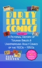 Image for Dirty Little Comics: Volume 1: A Pictorial History of Tijuana Bibles and Underground Adult Comics of the 1920S Through the 1950S