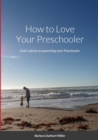 Image for How to Love Your Preschooler