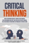 Image for Critical Thinking: How to Overcome Negativity, Control Your Thoughts, Stop Overthinking and Shift Your Focus Into Positive Thinking. The Art and Magic of Mastering the Problems of Everyday Living