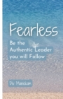 Image for Fearless : Be the Authentic Leader you will Follow