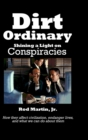 Image for Dirt Ordinary : Shining a Light on Conspiracies