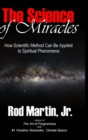 Image for The Science of Miracles : How Scientific Method Can Be Applied to Spiritual Phenomena