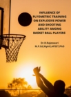 Image for Influence of Plyometric Training on Explosive Power and Shooting Ability Among Basket Ball Players