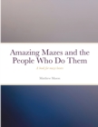 Image for Amazing Mazes and the People Who Do Them : A book for maze lovers