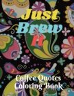 Image for Just Brew It Coffee Quotes Coloring Book