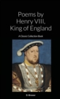 Image for Poems by Henry VIII, King of England : A Classic Collection Book
