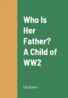 Image for Who Is Her Father? A Child of WW2
