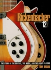Image for Rickenbacker electric 12 string: the story of the guitars, the music and the great players