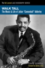 Image for Walk tall  : the music and life of Julian Cannonball Adderley