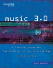 Image for Music 3.0: a survival guide for making music in the Internet age
