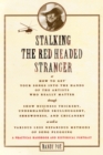 Image for Stalking the Red-Headed Stranger: Or, How to Get Your Songs Into the Hands of the Artists Who Really Matter Through Show Business Trickery, Underhanded Skullduggery, Shrewdness, &amp; Chicanery as Well as Various Less Nefarious Methods of Song Plugging : A Practical Handbook and Historic