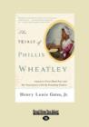 Image for The Trials of Phillis Wheatley : Americas First Black Poet and Her Encounters with the Founding Fathers