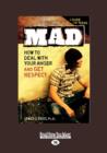 Image for Mad : How to Deal with your Anger and Get Respect