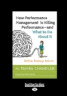 Image for How Performance Management Is Killing PerformanceaEURO&quot;and What to Do About It