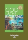 Image for God and the big bang  : discovering harmony between science and spirituality