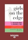Image for Girls on the Edge : The Four Factors Driving the New Crisis for Girls: Sexual Identity, the Cyberbubble, Obsessions, Environmental Toxins