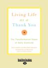 Image for Living Life as a Thank You : The Transformative Power of Daily Gratitude