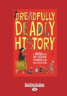 Image for Dreadfully deadly history  : a mega mix of death, disease and destruction