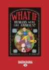 Image for What If Humans were like Animals