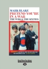 Image for Pretend you&#39;re in a war  : The Who and the sixties