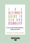Image for The Ultimate Guide to Sex and Disability : For All of Us Who Live with Disabilities, Chronic Pain and Illness