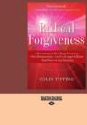 Image for Radical forgiveness  : a revolutionary five-stage process to heal relationships, let go of anger and blame, find peace in any situation