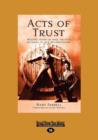Image for Acts of Trust : Making Sense of Risk, Trust and Betrayal in Our Relationships