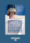 Image for Choices and Illusions (1 Volume Set) : How Did I Get Where I am, and How Do I Get Where I Want to Be?