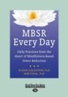 Image for MBSR Every Day : Daily Practices from the Heart of Mindfulness-Based Stress Reduction