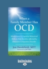 Image for When a Family Member Has OCD : Mindfulness and Cognitive Behavioral Skills to Help Families Affected by Obsessive-Compulsive Disorder