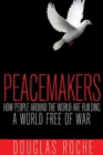 Image for Peacemakers : How People Around the World are Building a World Free of War