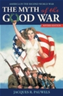 Image for The Myth of the Good War
