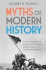 Image for Myths of modern history  : from the French Revolution to the 20th century World Wars and the Cold War