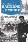 Image for Canada&#39;S Bastions of Empire : Halifax, Victoria and the Royal Navy 1749-1918
