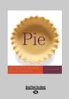 Image for Pie : 300 Tried-And-True Recipes for Delicious Homemade Pie (Large Print 16pt), Volume 2