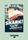 Image for Shark! : Killer Tales from the Dangerous Depths