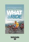 Image for What a Ride : An Aussie pursuit of the Tour de France