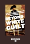 Image for Beyond White Guilt : The real challenge for black-white relations in Australia