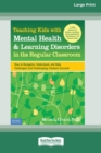 Image for Teaching Kids with Mental Health &amp; Learning Disorders in the Regular Classroom: : How to Recognize, Understand, and Help Challenged (and Challenging) Students Succeed