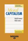 Image for Moral Capitalism : Reconciling Private Interest with the Public Good