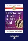 Image for How to Live Like a King&#39;s Kid