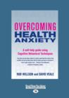 Image for Overcoming Health Anxiety : A self-help guide using Cognitive Behavioral Techniques