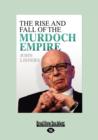 Image for The Rise and Fall of the Murdoch Empire