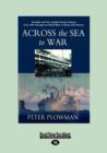 Image for Across the Sea to War : Australian and New Zealand Troop Convoys from 1865 Through Two World Wars to Korea and Vietnam (Large Print 16pt)