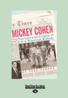 Image for Mickey Cohen : The Life and Crimes of L.A.&#39;s Notorious Mobster