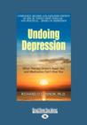 Image for Undoing Depression : What Therapy Doesn&#39;t Teach You and Medication Can&#39;t Give You
