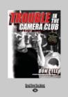 Image for Trouble in the Camera Club : A Photographic Narrative of Toronto&#39;s Punk History 1976 - 1980
