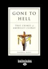 Image for Gone to Hell : True Crimes of America&#39;s Clergy