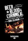 Image for Beer, Blood and Cornmeal : Seven Years of Incredibly Strange Wrestling