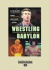 Image for Wrestling Babylon : Piledriving Tales of Drugs, Sex, Death and Scandal